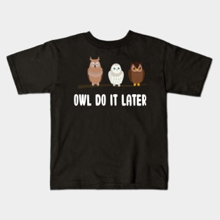 Owl Do It Later Funny Cute Owl Procrastination Owl Lovers Kids T-Shirt